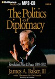 The Politics of Diplomacy: Revolution, War, & Peace, 1989-1992 by James A. Baker