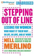 Stepping Out of Line: Lessons for Women Who Want It Their Way...in Life, in Love, and at Work by Nell Merlino