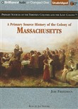 A Primary Source History of the Colony of Massachusetts by Jeri Freedman