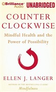 Counterclockwise: Mindful Health and the Power of Possibility by Ellen J. Langer