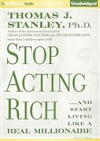 Stop Acting Rich: And Start Living Like a Real Millionaire by Thomas J. Stanley, Ph.D.