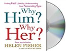 Why Him? Why Her?: Understanding Real Love by Understanding Your Personality Type by Helen Fisher