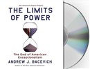 The Limits of Power: The End of American Exceptionalism by Andrew J. Bacevich