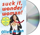 Suck It, Wonder Woman!: The Misadventures of a Hollywood Geek by Olivia Munn