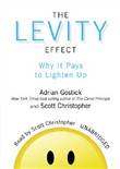 The Levity Effect: Why It Pays to Lighten Up by Adrian Gostick