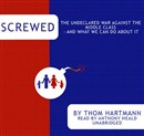 Screwed: The Undeclared War Against the Middle Class by Thom Hartmann