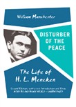 Disturber of the Peace: The Life of H.L. Mencken by William Manchester