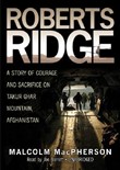 Roberts Ridge: A Story of Courage and Sacrifice on Takur Ghar Mountain, Afghanistan by Malcolm MacPherson