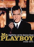 Mr. Playboy: Hugh Hefner and the American Dream by Steven Watts