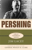 Pershing: Great General Series by Jim Lacey