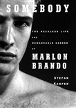 Somebody: The Reckless Life and Remarkable Career of Marlon Brando by Stefan Kanfer