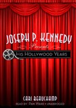 Joseph P. Kennedy Presents His Hollywood Years by Cari Beauchamp