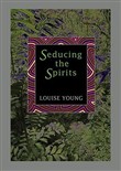 Seducing the Spirits by Louise Young