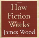 How Fiction Works by James Wood