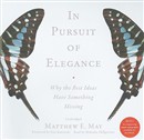 In Pursuit of Elegance by Matthew E. May