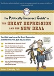 The Politically Incorrect Guide to the Great Depression and the New Deal by Robert Murphy