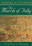 The March of Folly: From Troy to Vietnam by Barbara W. Tuchman
