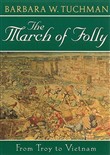 The March of Folly: From Troy to Vietnam by Barbara W. Tuchman