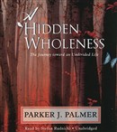 A Hidden Wholeness by Parker Palmer
