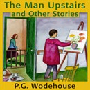 The Man Upstairs and Other Stories by P.G. Wodehouse