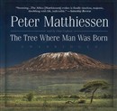 The Tree Where Man Was Born by Peter Matthiessen