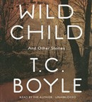 Wild Child: And Other Stories by T.C. Boyle
