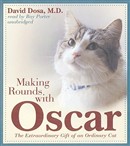 Making Rounds with Oscar: The Extraordinary Gift of an Ordinary Cat by David Dosa