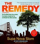 The Remedy: The Five-Week Power Plan to Detox Your System, Combat the Fat, and Rebuild Your Mind and Body by Supa Nova Slom
