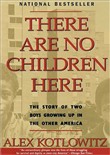 There Are No Children Here: The Story of Two Boys Growing Up in the Other America by Alex Kotlowitz