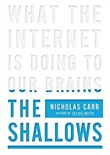 The Shallows: What the Internet Is Doing to Our Brains by Nicholas Carr