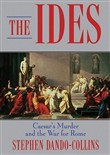 The Ides: Ceasars Murder and the War for Rome by Stephen Dando-Collins