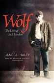 Wolf: The Lives of Jack London by James L. Haley