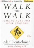 Walk the Walk: The #1 Rule for Real Leaders by Alan Deutschman
