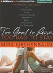 Too Good to Leave, Too Bad to Stay by Mira Kirshenbaum