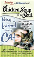 Chicken Soup for the Soul: What I Learned from the Cat -101 Stories about Life, Love, and Lessons by Jack Canfield