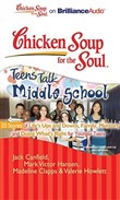 Chicken Soup for the Soul: Teens Talk Middle School - 35 Stories of Life's Ups and Downs, Family, Mentors, and Doing What's Right by Jack Canfield