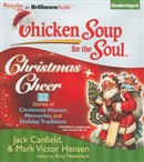 Chicken Soup for the Soul: Christmas Cheer - 32 Stories of Christmas Humor, Memories, and Holiday Traditions by Jack Canfield