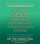 Divine Soul Mind Body Healing and Transmission System by Zhi Gang Sha