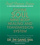 Divine Soul Mind Body Healing and Transmission System by Zhi Gang Sha