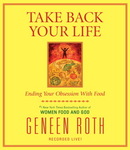 Take Back Your Life by Geneen Roth