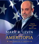 Ameritopia: The Unmaking of America by Mark R. Levin