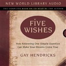 Five Wishes: How Answering One Simple Question Can Make Your Dreams Come True by Gay Hendricks