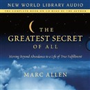 The Greatest Secret of All: Moving Beyond Abundance to a Life of True Fulfillment by Marc Allen