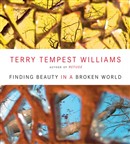 Finding Beauty in a Broken World by Terry Tempest Williams