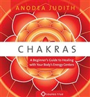 Chakras: A Beginner's Guide to Healing with Your Body's Energy Centers by Anodea Judith