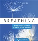 Breathing: A Beginner's Guide to Increased Health and Vitality by Ken Cohen