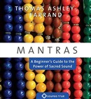 Mantras: A Beginner's Guide to the Power of Sacred Sound by Thomas Ashley-Farrand