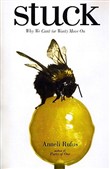 Stuck: Why We Can't (or Won't) Move on by Anneli Rufus