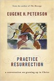 Practice Resurrection by Eugene H. Peterson