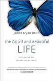 The Good and Beautiful Life by James Bryan Smith